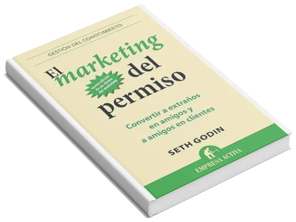 El marketing del permiso: Convertir a extraños en amigos y a amigos en clientes - Seth Godin en español